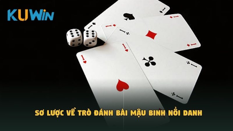 Sơ lược về trò đánh bài Mậu Binh nổi danh