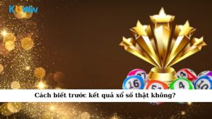 Cách biết trước kết quả xổ số