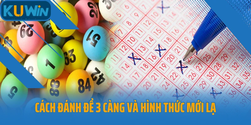 Cách đánh đề 3 càng và hình thức mới lạ