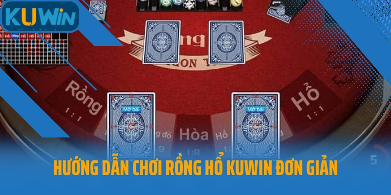 Hướng dẫn chơi Rồng Hổ Kuwin đơn giản dễ thao tác