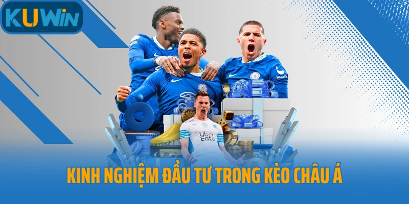 Kinh nghiệm đầu tư trong kèo châu Á