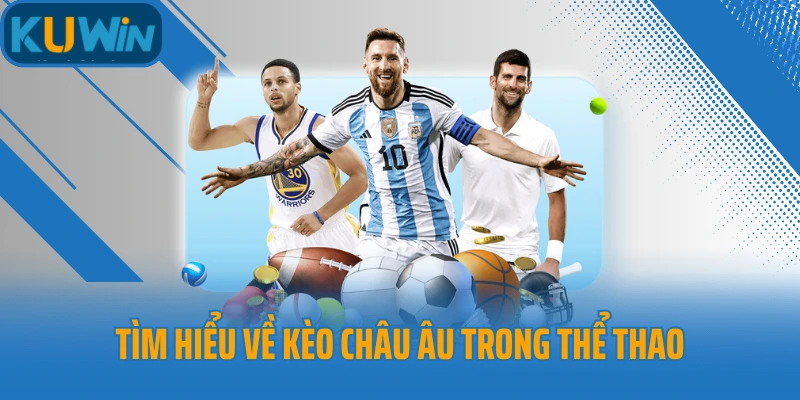 Tìm hiểu về kèo châu Âu trong thể thao