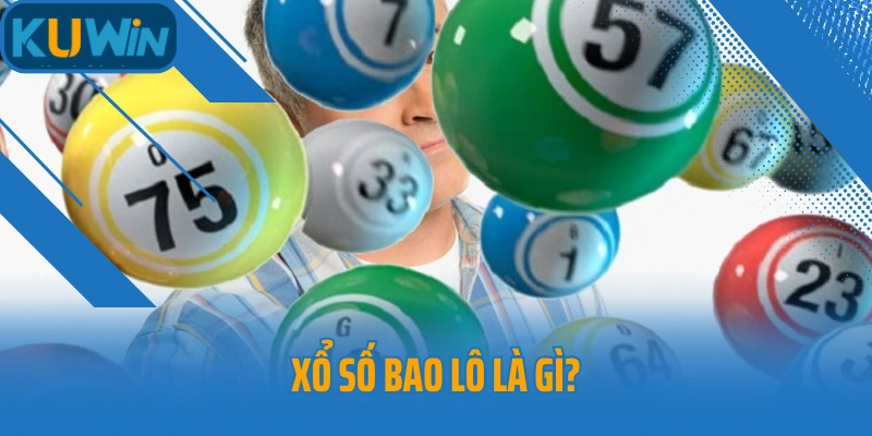 Xổ Số Bao Lô Là Gì? Cách Hiểu Đúng Để Chơi Hiệu Quả