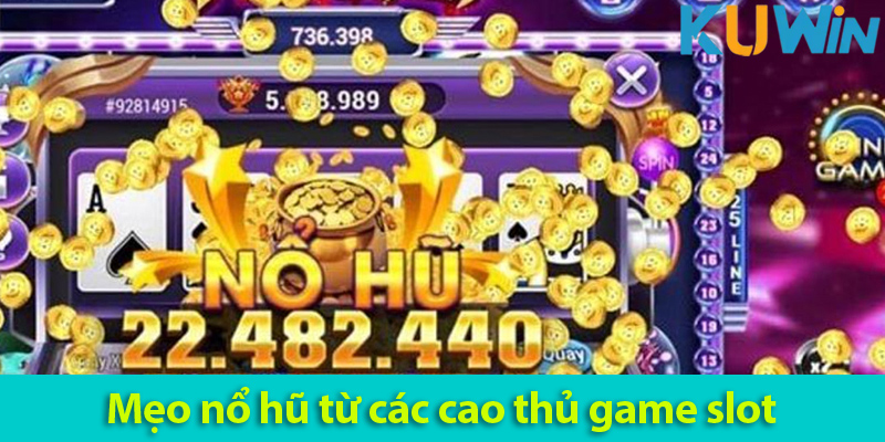 Mẹo nổ hũ: Bí quyết chinh phục jackpot khủng 2025
